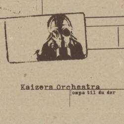 Kaizers Orchestra : Ompa til du dør